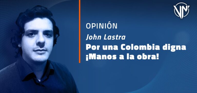 Por una Colombia digna ¡Manos a la obra! | Por: John Lastra