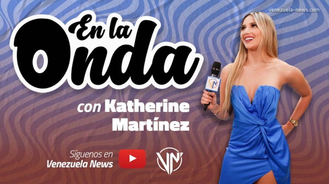 En la Onda te trae lo mejor de la farándula con Katherine Martínez