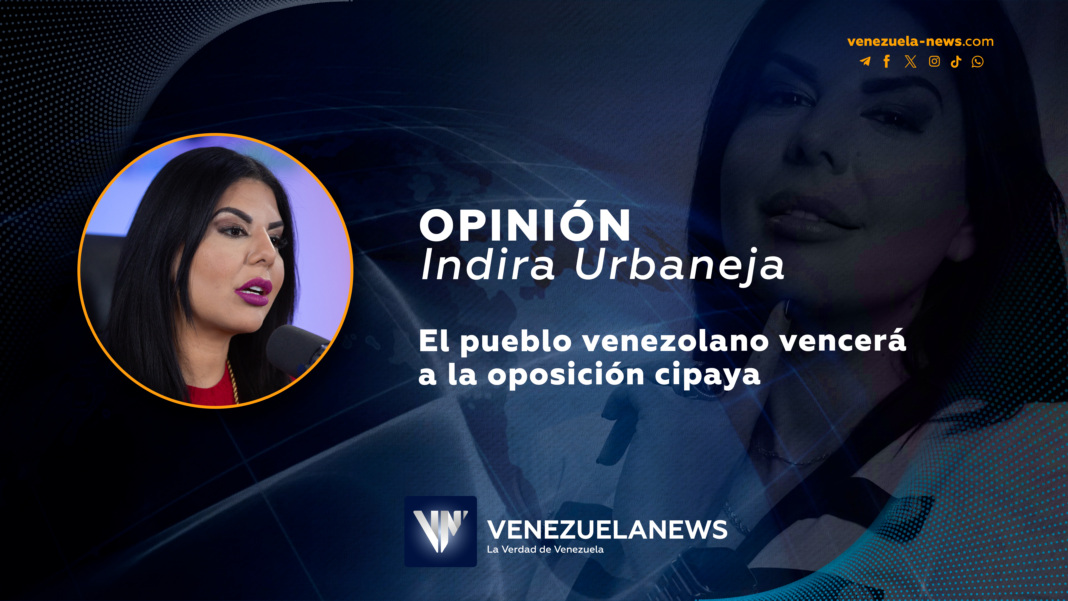Venezuela vencerá a la oposición cipaya | Por: Indira Urbaneja