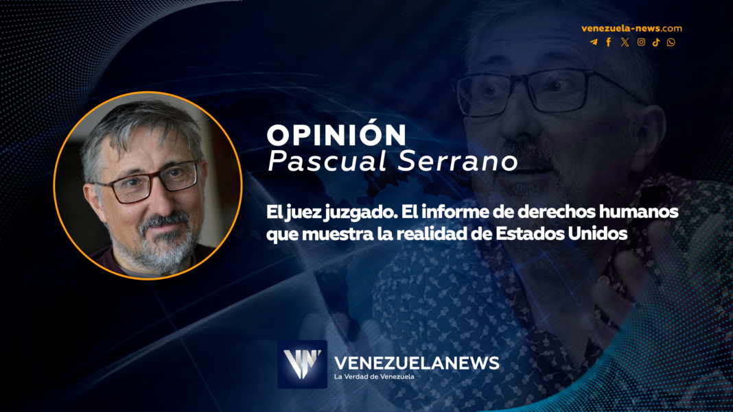 El informe de derechos humanos que muestra la realidad de Estados Unidos | Por: Pascual Serrano