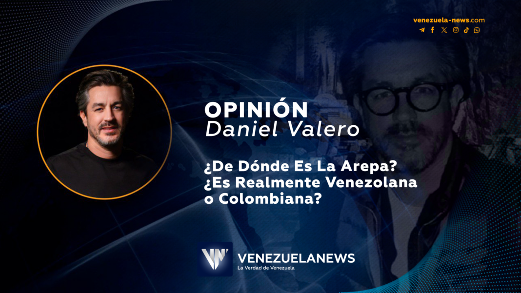 La arepa es venezolana Daniel Valero